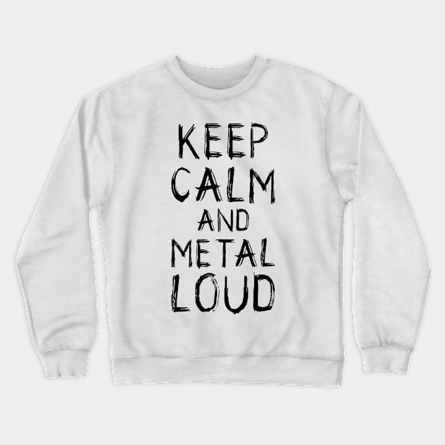 Keep Calm and Metal Loud Crewneck Sweatshirt by Skull Riffs & Zombie Threads